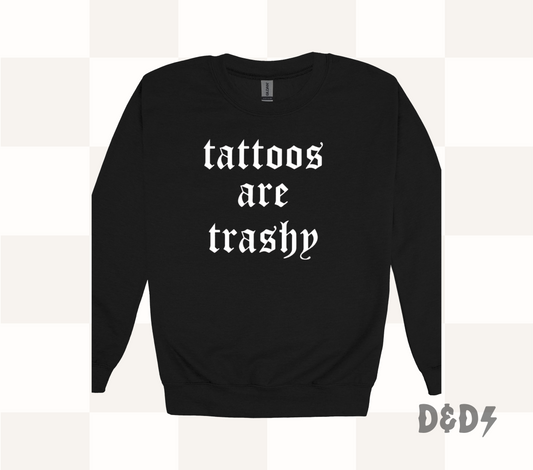 Tattoos Are Trashy Shirt & Crewneck