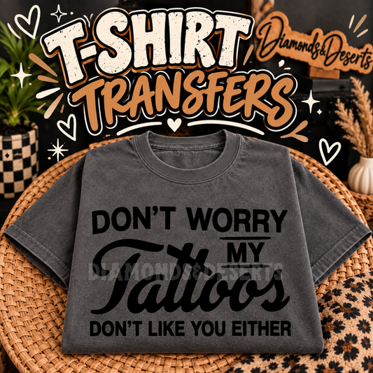 Tattoos Don't Like You Either  Shirt DTF Transfer